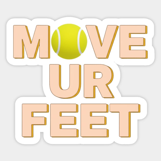 Funny Tennis Player Apparel - Move Your Feet Sticker by Art2Wear